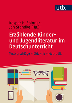 Erzählende Kinder- und Jugendliteratur im Deutschunterricht von Spinner,  Kaspar H, Standke,  Jan