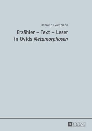 Erzähler – Text – Leser in Ovids „Metamorphosen</I> von Horstmann,  Henning