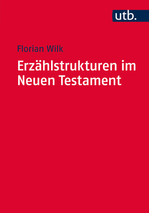 Erzählstrukturen im Neuen Testament von Wilk,  Florian