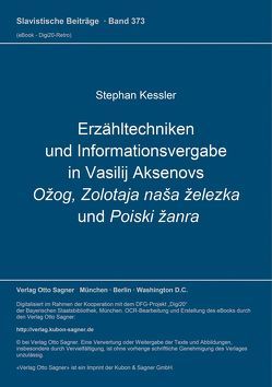 Erzähltechniken und Informationsvergabe in Vasilij Aksenovs Ožog, Zolotaja naša železka und Poiski žanra von Kessler,  Stephan