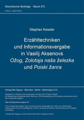 Erzähltechniken und Informationsvergabe in Vasilij Aksenovs Ožog, Zolotaja naša železka und Poiski žanra von Kessler,  Stephan