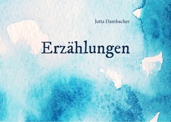 Erzählungen von Dambacher,  Jutta