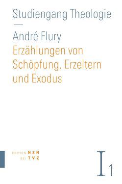 Erzählungen von Schöpfung, Erzeltern und Exodus von Flury,  André