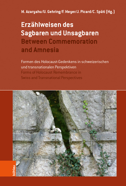 Erzählweisen des Sagbaren und Unsagbaren / Between Commemoration and Amnesia von Arato Sulzer,  Valérie, Azaryahu,  Maoz, Bickenbach,  Wulff, Bogdal,  Klaus-Michael, Bonhage,  Barbara, Bossert,  Sabina, Einhaus,  Hannah, Fersztand,  Anna, Gautschi,  Peter, Gehring,  Ulrike, Gerson,  Daniel, Gysin,  Remo, Kanyar Becker,  Helena, Kaplan,  Nadev, Kieser,  Hans-Lukas, Kviat Bloch,  Sara, Ludi,  Regula, Meyer,  Fabienne, Minta,  Anna, Perrenoud,  Marc, Petry,  Erik, Picard,  Jacques, Rubin,  Joel E., Späti,  Christina, Spörri,  Balz, Spuhler,  Gregor, Staubli,  René, Stoffel,  Walter, Surber,  Kaspar, Tuchschmid,  Benno, Tydor Baumel-Schwartz,  Judy