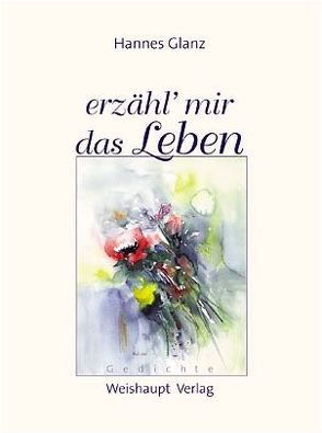 Erzähl‘ mir das Leben von Glanz,  Hannes, Kosch,  Renate