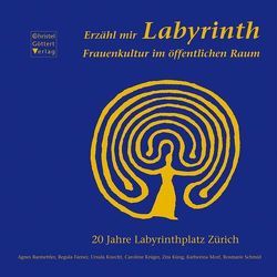 Erzähl mir Labyrinth von Barmettler,  Agnes, Farner,  Regula, Knecht,  Ursula, Krüger,  Caroline, Küng,  Zita, Morf,  Katherina, Schmid,  Rosmarie