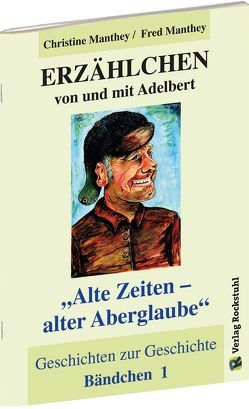 ERZÄHLCHEN von und mit Adelbert – Bändchen 1 – Geschichten zur Geschichte von Manthey,  Christine, Manthey,  Fred, Rockstuhl,  Harald