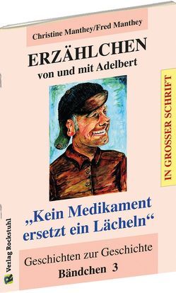 ERZÄHLCHEN von und mit Adelbert – Bändchen 3 – Geschichten zur Geschichte von Manthey,  Christine, Manthey,  Fred, Rockstuhl,  Harald