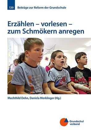 Erzählen – vorlesen – zum Schmökern anregen von Dehn,  Mechthild, Merklinger,  Daniela