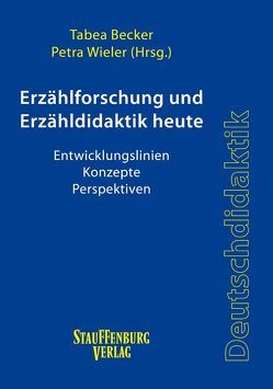 Erzählforschung und Erzähldidaktik heute von Becker,  Tabea, Wieler,  Petra