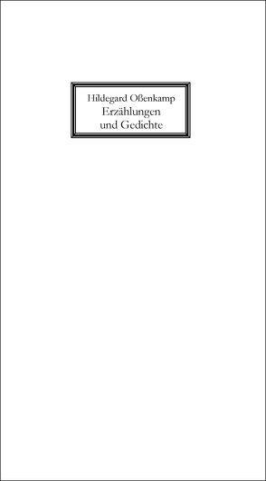 Erzählungen und Gedichte von Oßenkamp,  Hildegard