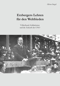 Erzbergers Lehren für den Weltfrieden von Biberacher Verlagsdruckerei GmbH & Co. KG, Siegel,  Alfons