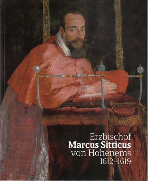 Erzbischof Marcus Sitticus von Hohenems 1612-1619 von Ammerer,  Gerhard, Hannesschläger,  Ingonda, Keller,  Peter