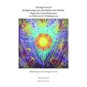 Erzengel Luciel, Schöpferengel aus den Reihen der Elohim, Engel des Lichterkennens von Trost,  Ines Siri