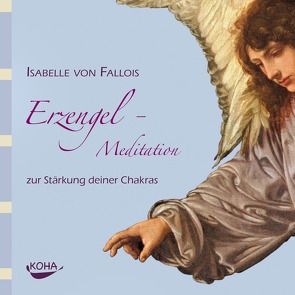 Erzengel-Meditation zur Stärkung deiner Chakras von von Fallois,  Isabelle