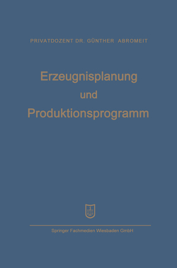 Erzeugnisplanung und Produktionsprogramm von Abromeit,  Hans-Günther, Mellerowicz,  Konrad