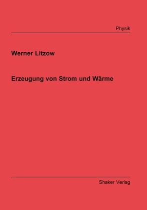 Erzeugung von Strom und Wärme von Litzow,  Werner