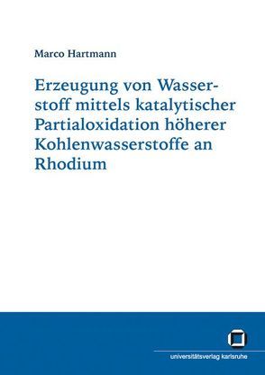 Erzeugung von Wasserstoff mittels katalytischer Partialoxidation höherer Kohlenwasserstoffe an Rhodium von Hartmann,  Marco