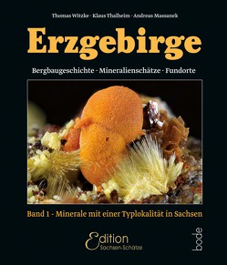 Erzgebirge – Bergbaugeschichte, Mineralienschätze, Fundorte von Massanek,  Andreas, Prof. Dr. Thalheim,  Klaus