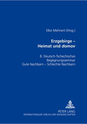 Erzgebirge – Heimat und «domov» von Mehnert,  Elke