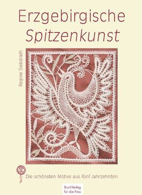 Erzgebirgische Spitzenkunst von Siebdrath,  Regine