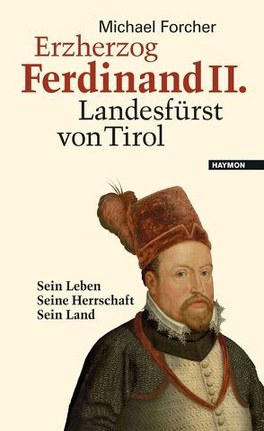 Erzherzog Ferdinand II. Landesfürst von Tirol von Forcher,  Michael