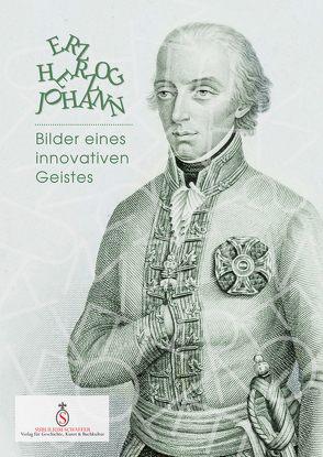 Erzherzog Johann. Bilder eines innovativen Geistes von Dagmar,  Probst, Peter,  Znidaric