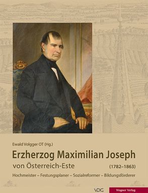 Erzherzog Maximilian Joseph von Österreich-Este (1782-1863) von Arnold,  Udo, Assmann,  Peter, Bayard,  Frank, Hintermaier,  Johann, Kaiser,  Ikarus, Leitgöb,  Martin, Mühllechner,  Johannes M., Noflatscher,  Heinz, Remes,  Wilhelm, Rosner,  Willibald, Schedl,  Alfred, Thaler,  Herfried, Vocelka,  Karl,  Vocelka, , Volgger,  Ewald, Weissengruber,  Thekla