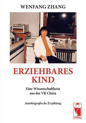 Erziehbares Kind – Eine Wissenschaftlerin aus VR China von Zhang,  Wenfang