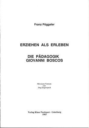 Erziehen als Erleben. Die Pädagogik Giovanni Boscos von Pöggeler,  Franz, Ziegenspeck,  Jörg