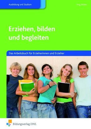 Erziehen, bilden und begleiten von Böcher,  Hartmut, Ellinghaus,  Britta, König,  Eva, Langenmayr,  Margret, Österreicher,  Herbert, Rödel,  Bodo, Schleth-Tams,  Elke, ter Haar,  Christine, Wagner,  Yvonne