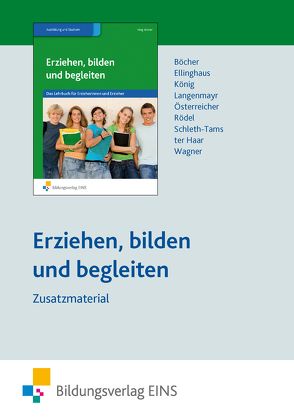 Erziehen, bilden und begleiten von Böcher,  Hartmut, Ellinghaus,  Britta, König,  Eva, Langenmayr,  Margret, Österreicher,  Herbert, Rödel,  Bodo, Schleth-Tams,  Elke, ter Haar,  Christine, Wagner,  Yvonne