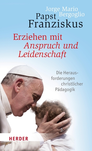 Erziehen mit Anspruch und Leidenschaft von Bergoglio,  Jorge Mario