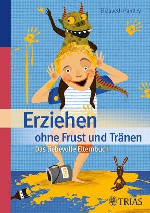Erziehen ohne Frust und Tränen von Pantley,  Elizabeth