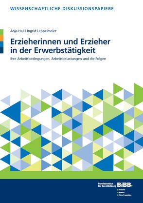 Erzieherinnen und Erzieher in der Erwerbstätigkeit von Bundesinstitut für Berufsbildung (BIBB), Hall,  Anja, Leppelmeier Ingrid