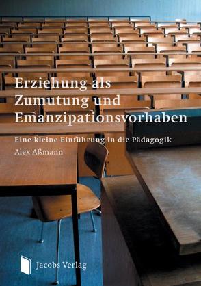 Erziehung als Zumutung und Emanzipationsvorhaben von Aßmann,  Alex