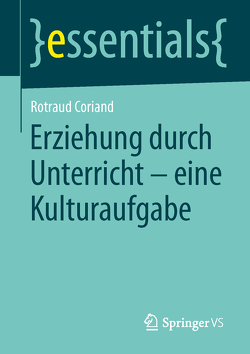 Erziehung durch Unterricht – eine Kulturaufgabe von Coriand,  Rotraud