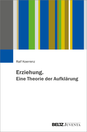 Erziehung. Eine Theorie der Aufklärung von Koerrenz,  Ralf