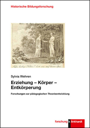 Erziehung – Körper – Entkörperung von Wehren,  Sylvia