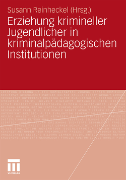 Erziehung krimineller Jugendlicher in kriminalpädagogischen Institutionen von Reinheckel,  Susann