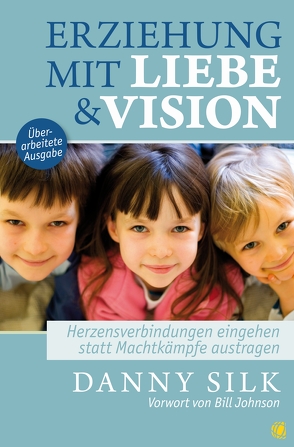 Erziehung mit Liebe und Vision (überarbeitete Ausgabe) von Silk,  Danny