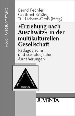 ‚Erziehung nach Auschwitz‘ in der multikulturellen Gesellschaft von Fechler,  Bernd, Kößler,  Gottfried, Lieberz-Gross,  Till