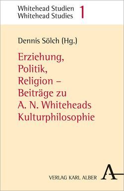 Erziehung, Politik, Religion von Berve,  Aljoscha, Faber,  Roland, Kann,  Christoph, Klose,  Joachim, Maassen,  Helmut, Riffert,  Franz, Sehgal,  Melanie, Sölch,  Dennis