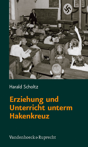 Erziehung und Unterricht unterm Hakenkreuz von Scholtz,  Harald