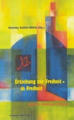 Erziehung zur Freiheit – in Freiheit von Borchert,  Manfred, Erdsiek-Rave,  Ute, Fröhlich,  Irene, Gysi,  Gregor, Hadewig,  Bernd, Hardorp,  Benediktus, Kiersch,  Johannes, Kullak-Ublick,  Henning, Leber,  Stefan, Paschen,  Harm, Simonis,  Heide, Strawe,  Christoph, Struck,  Peter, Stüttgen,  Johannes, Vogel,  Johann P, Volkholz,  Sybille