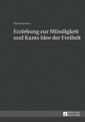 Erziehung zur Mündigkeit und Kants Idee der Freiheit von Speidel,  Markus