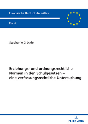 Erziehungs- und ordnungsrechtliche Normen in den Schulgesetzen – eine verfassungsrechtliche Untersuchung von Glöckle,  Stephanie