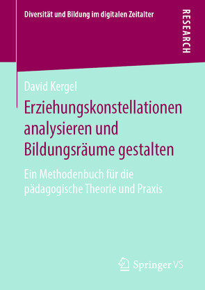 Erziehungskonstellationen analysieren und Bildungsräume gestalten von Kergel,  David