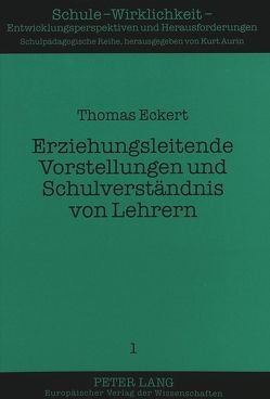 Erziehungsleitende Vorstellungen und Schulverständnis von Lehrern von Eckert,  Thomas