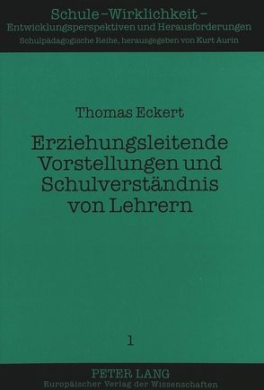 Erziehungsleitende Vorstellungen und Schulverständnis von Lehrern von Eckert,  Thomas